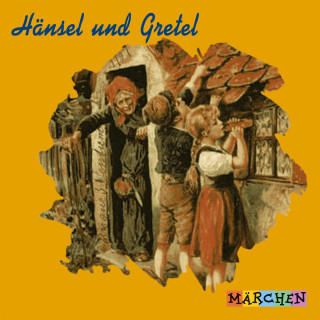 Jacob und Wilhelm Grimm: Hänsel und Gretel