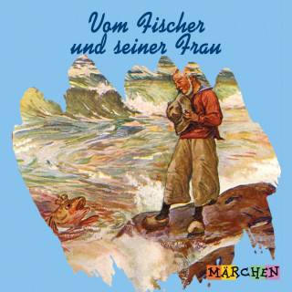 Jacob und Wilhelm Grimm: Vom Fischer und seiner Frau