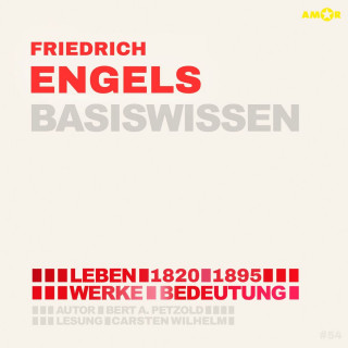 Bert Alexander Petzold: Friedrich Engels (1820-1895) - Leben, Werke, Bedeutung - Basiswissen (ungekürzt)