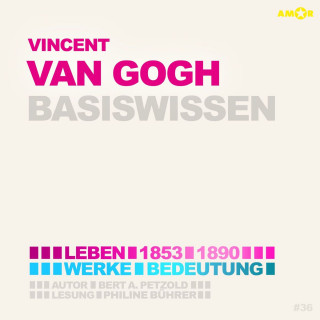 Bert Alexander Petzold: Vincent van Gogh (1853-1890) - Leben, Werke, Bedeutung - Basiswissen (ungekürzt)