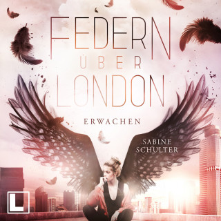 Sabine Schulter: Erwachen - Federn über London, Band 1 (ungekürzt)