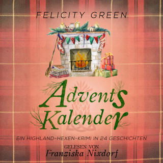 Felicity Green: Adventskalender - Highland-Hexen-Krimis - Ein Highland-Hexen-Krimi in 24 Geschichten, Band 10 (ungekürzt)