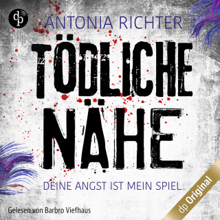 Antonia Richter: Tödliche Nähe - Deine Angst ist mein Spiel, Band (Ungekürzt)