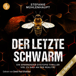 Stefanie Mühlenhaupt: Der letzte Schwarm - Ein spannender Dystopie-Thriller mit aktuellem Thema, Band (Ungekürzt)