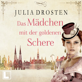 Julia Drosten: Das Mädchen mit der goldenen Schere - Starke Frauen erobern die Freiheit, Band 3 (ungekürzt)