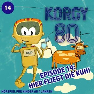 Thomas Bleskin: Korgy 80, Episode 14: Hier fliegt die Kuh!