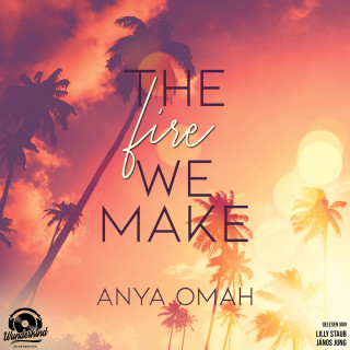 Anya Omah: The Fire we Make (Ungekürzt)