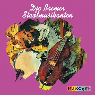 Jacob und Wilhelm Grimm: Die Bremer Stadtmusikanten