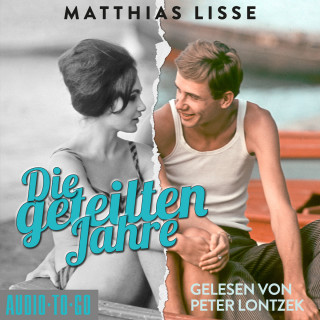 Matthias Lisse: Die geteilten Jahre (ungekürzt)