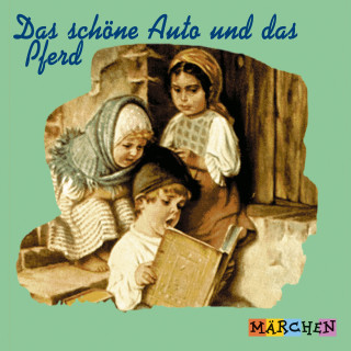 Jacob und Wilhelm Grimm: Das schöne Auto und das Pferd (ungekürzt)