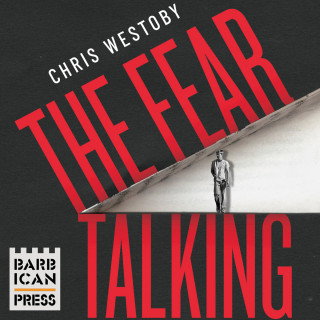 Chris Westoby: The Fear Talking - The True Story of a Young Man and Anxiety (Unabridged)