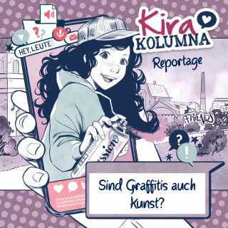 Christiane Blatz, Anna Grünert: Kira Kolumna, Kira Kolumna Reportage, Sind Graffitis auch Kunst?