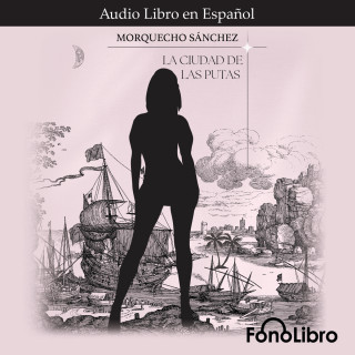 Morquecho Sánchez: La Ciudad De Las Putas