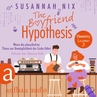 Susannah Nix: The Boyfriend Hypothesis. Wenn die plausibelste These zur Unmöglichkeit der Liebe führt - Chemistry Lessons, Band 3 (Ungekürzt)