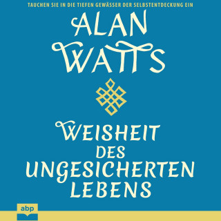 Alan Watts: Weisheit des ungesicherten Lebens (Ungekürzt)