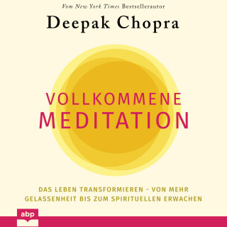 Deepak Chopra: Vollkommene Meditation - Das Leben transformieren - von mehr Gelassenheit bis zum spirituellen Erwachen (Ungekürzt)