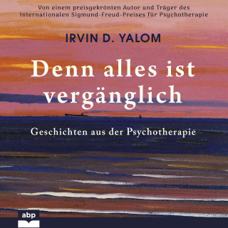 Irvin D. Yalom: Denn alles ist vergänglich - Geschichten aus der Psychotherapie (Ungekürzt)