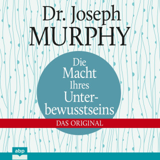 Joseph Murphy: Die Macht Ihres Unterbewusstseins - Das Original (Ungekürzt)