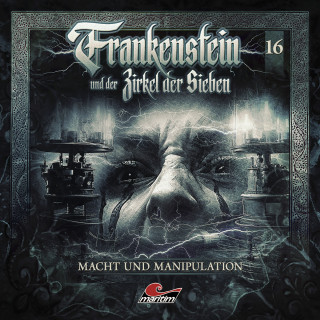 Silke Walter: Frankenstein und der Zirkel der Sieben, Folge 16: Macht und Manipulation