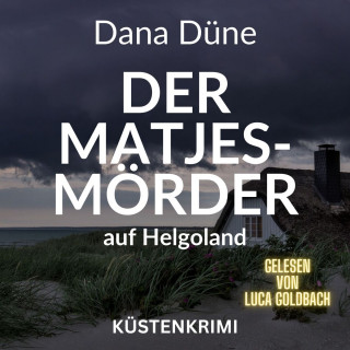 Dana Düne: Der Matjes-Mörder auf Helgoland - Ein Fall für die Insel-Kripo Helgoland - Küstenkrimi, Band 2 (ungekürzt)
