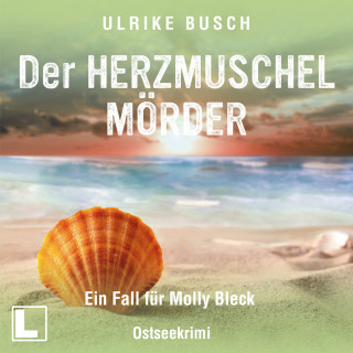 Ulrike Busch: Der Herzmuschelmörder - Ein Fall für Molly Bleck, Band 1 (ungekürzt)
