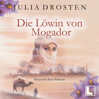 Julia Drosten: Die Löwin von Mogador - Mutige Frauen und fremde Kulturen, Band 3 (ungekürzt)