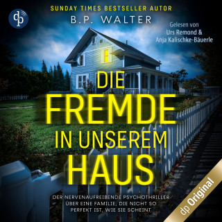 B.P. Walter: Die Fremde in unserem Haus - Der nervenaufreibende Psychothriller über eine Familie, die nicht so perfekt ist, wie sie scheint (Ungekürzt)