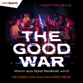 Morton Rhue: The Good War - Wenn aus Spiel Realität wird (ungekürzt)