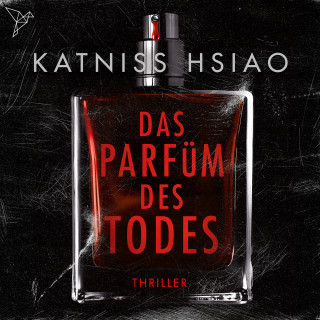 Katniss Hsiao: Das Parfüm des Todes (Ungekürzt)