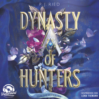 P. J. Ried: Von dir verraten - Dynasty of Hunters, Band 1 (Ungekürzt)