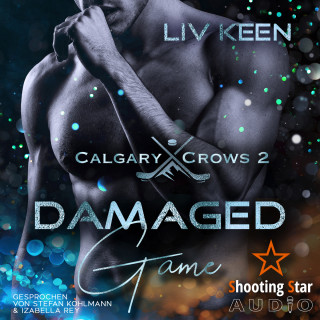 Liv Keen, Kathrin Lichters: Damaged Game - Calgary Crows, Band 2 (ungekürzt)