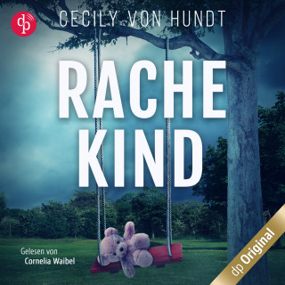 Cecily von Hundt: Rachekind - Ein spannender Thriller über gefährliche Obsessionen und zerrüttete Familien (Ungekürzt)