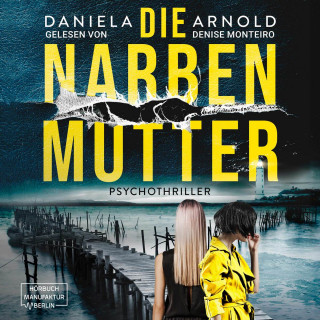 Daniela Arnold: Die Narbenmutter - Psychothriller (ungekürzt)