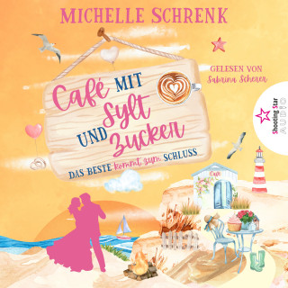 Michelle Schrenk: Das Beste kommt zum Schluss - Café mit Sylt und Zucker, Band 6 (ungekürzt)