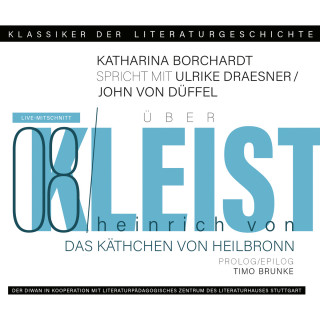 Ulrike Draesner, John von Düffel, Timo Brunke, Katharina Borchardt: Ein Gespräch über Kleist - Käthchen von Heilbronn - Klassiker der Literaturgeschichte 8 (Gekürzt)
