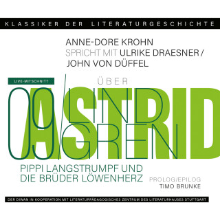 Ulrike Draesner, John von Düffel, Timo Brunke, Anne-Dore Krohn: Ein Gespräch über Astrid Lindgren - Pippi Langstrumpf und Die Brüder Löwenherz - Klassiker der Literaturgeschichte 9 (Gekürzt)