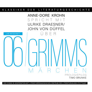 Ulrike Draesner, John von Düffel, Timo Brunke, Anne-Dore Krohn: Ein Gespräch über Grimms Märchen - Klassiker der Literaturgeschichte 6 (Gekürzt)