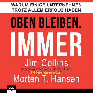 Jim Collins, Morten T. Hansen: Oben bleiben. Immer - Warum einige Unternehmen trotz allem Erfolg haben (Ungekürzt)