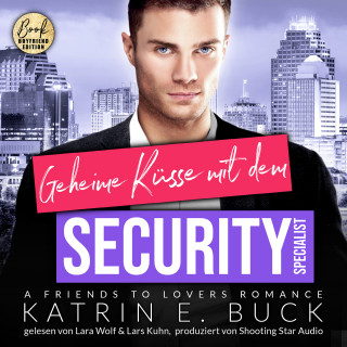 Katrin Emilia Buck: Geheime Küsse mit dem Security-Specialist: A Friends to Lovers Romance, ... - San Antonio Billionaires, Band 15 (ungekürzt)
