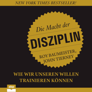 Roy Baumeister, John Tierney: Die Macht der Disziplin - Wie wir unseren Willen trainieren können (Ungekürzt)