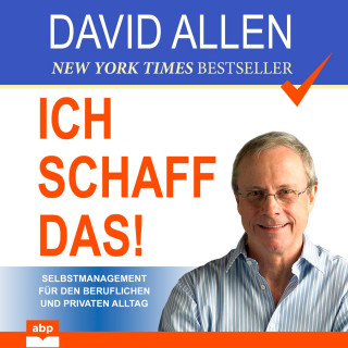 David Allen: Ich schaff das! - Selbstmanagement für den beruflichen und privaten Alltag (Ungekürzt)