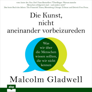 Malcolm Gladwell: Die Kunst, nicht aneinander vorbeizureden - Was wir über die Menschen wissen sollten, die wir nicht kennen (Ungekürzt)