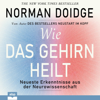 Norman Doidge: Wie das Gehirn heilt - Neueste Erkenntnisse aus der Neurowissenschaft (Ungekürzt)