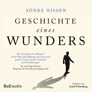 Sönke Nissen: Geschichte eines Wunders - Eine authentische Hoffnungsgeschichte (Ungekürzt)
