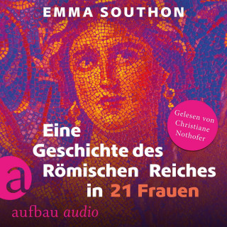 Emma Southon: Eine Geschichte des Römischen Reiches in 21 Frauen (Ungekürzt)