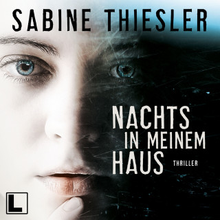 Sabine Thiesler: Nachts in meinem Haus (ungekürzt)