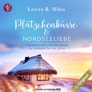 Lotte R. Wöss: Plätzchenküsse und Nordseeliebe - Eine zauberhafte Liebesgeschichte zur schönsten Zeit des Jahres (Ungekürzt)