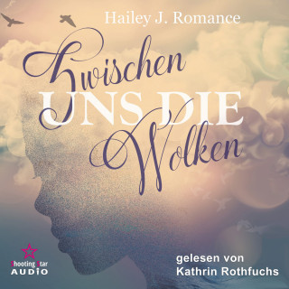 Hailey J. Romance: Zwischen uns die Wolken (ungekürzt)
