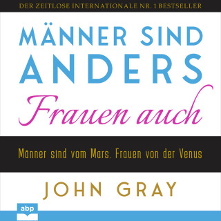 John Gray: Männer sind anders. Frauen auch - Männer sind vom Mars. Frauen von der Venus (Ungekürzt)