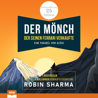 Robin Sharma: Der Mönch, der seinen Ferrari verkaufte - Eine Parabel vom Glück. Sonderausgabe zum 25. Jubiläum (Ungekürzt)